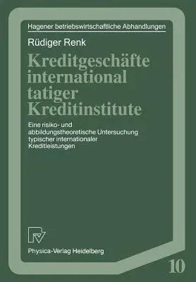 Kreditgeschäfte International Tätiger Kreditinstitute: Eine Risiko- Und Abbildungstheoretische Untersuchung Typischer Internationaler Kreditleistungen