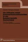 Die Diffusion Neuer Kommunikationstechniken in Der Bundesrepublik Deutschland: Erklärung, Prognose Und Marketingpolitische Implikationen