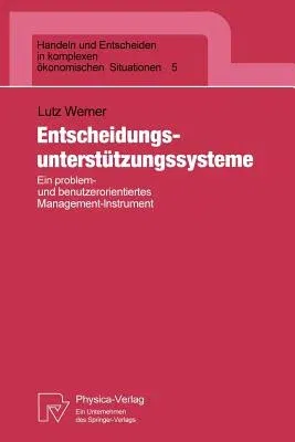 Entscheidungsunterstützungssysteme: Ein Problem- Und Benutzerorientiertes Management-Instrument