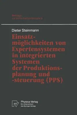 Einsatzmöglichkeiten Von Expertensystemen in Integrierten Systemen Der Produktionsplanung Und -Steuerung (Pps)