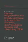 Einsatzmöglichkeiten Von Expertensystemen in Integrierten Systemen Der Produktionsplanung Und -Steuerung (Pps)