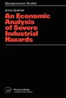 An Economic Analysis of Severe Industrial Hazards (Softcover Reprint of the Original 1st 1993)