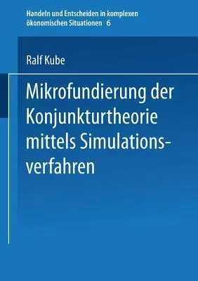 Mikrofundierung Der Konjunkturtheorie Mittels Simulationsverfahren (1993)