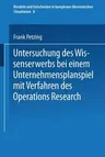 Untersuchung Des Wissenserwerbs Bei Einem Unternehmensplanspiel Mit Verfahren Des Operations Research