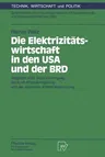 Die Elektrizitätswirtschaft in Den USA Und Der Brd: Vergleich Unter Berücksichtigung Der Kraft-Wärme-Kopplung Und Der Rationellen Elektrizitätsnutzung