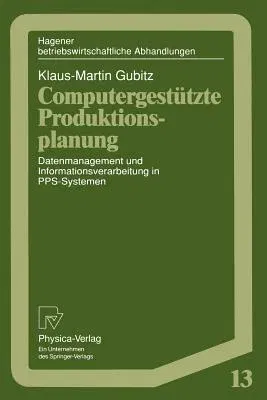 Computergestützte Produktionsplanung: Datenmanagement Und Informationsverarbeitung in Pps-Systemen