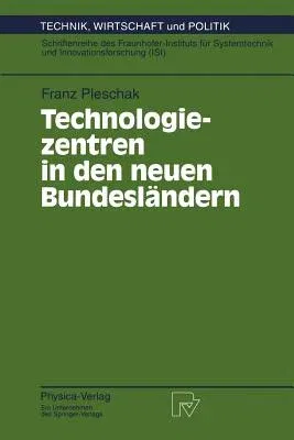 Technologiezentren in Den Neuen Bundesländern: Wissenschaftliche Analyse Und Begleitung Des Modellversuchs "Auf- Und Ausbau Von Technologie- Und Gründ