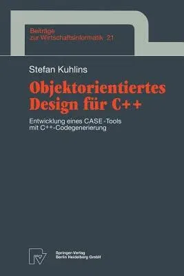 Objektorientiertes Design Für C++: Entwicklung Eines Case-Tools Mit C++ -Codegenerierung (1997)