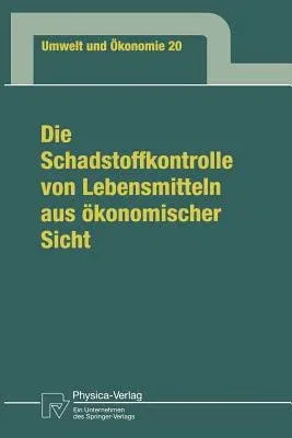 Die Schadstoffkontrolle Von Lebensmitteln Aus Ökonomischer Sicht: Aufgaben Des Staates, Bedürfnisse Der Verbraucher, Maßnahmen Der Anbieter Sowie Eine