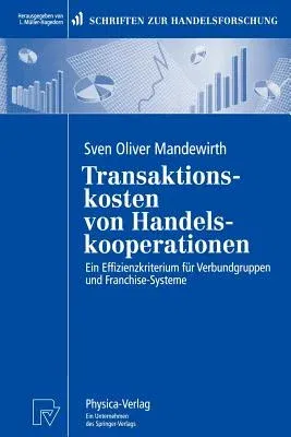 Transaktionskosten Von Handelskooperationen: Ein Effizienzkriterium Für Verbundgruppen Und Franchise-Systeme (1997)