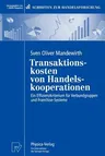 Transaktionskosten Von Handelskooperationen: Ein Effizienzkriterium Für Verbundgruppen Und Franchise-Systeme (1997)