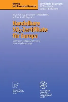 Handelbare So2-Zertifikate Für Europa: Konzeption Und Wirkungsanalyse Eines Modellvorschlags (1998)