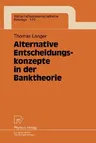 Alternative Entscheidungskonzepte in Der Banktheorie (1999)