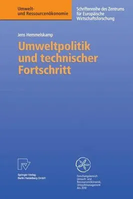 Umweltpolitik Und Technischer Fortschritt: Eine Theoretische Und Empirische Untersuchung Der Determinanten Von Umweltinnovationen (1999)