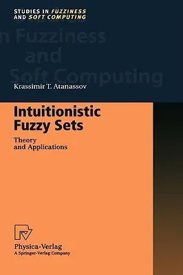 Intuitionistic Fuzzy Sets: Theory and Applications (1999)