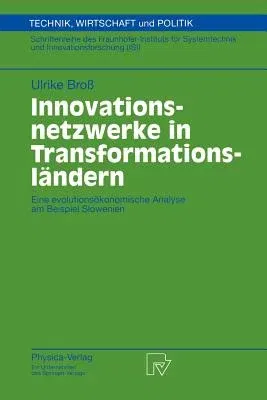 Innovationsnetzwerke in Transformationsländern: Eine Evolutionsökonomische Analyse Am Beispiel Slowenien (2000)