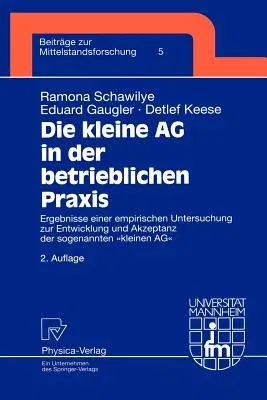 Die Kleine AG in Der Betrieblichen Praxis: Ergebnisse Einer Empirischen Untersuchung Zur Entwicklung Und Akzeptanz Der Sogenannten Kleinen AG (2. Aufl