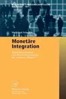 Monetäre Integration: Bestandsaufnahme Und Weiterentwicklung Der Neueren Theorie (2001)