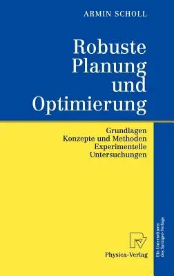 Robuste Planung Und Optimierung: Grundlagen - Konzepte Und Methoden - Experimentelle Untersuchungen (2001)