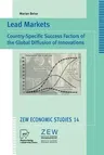 Lead Markets: Country-Specific Success Factors of the Global Diffusion of Innovations (Softcover Reprint of the Original 1st 2001)