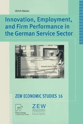 Innovation, Employment, and Firm Performance in the German Service Sector (Softcover Reprint of the Original 1st 2002)