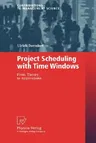 Project Scheduling with Time Windows: From Theory to Applications (Softcover Reprint of the Original 1st 2002)