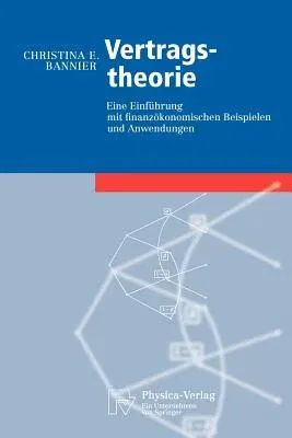 Vertragstheorie: Eine Einführung Mit Finanzökonomischen Beispielen Und Anwendungen (2005)