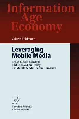 Leveraging Mobile Media: Cross-Media Strategy and Innovation Policy for Mobile Media Communication (2005)