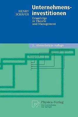 Unternehmensinvestitionen: Grundzüge in Theorie Und Management (2., Uberarb. Aufl. 2005)