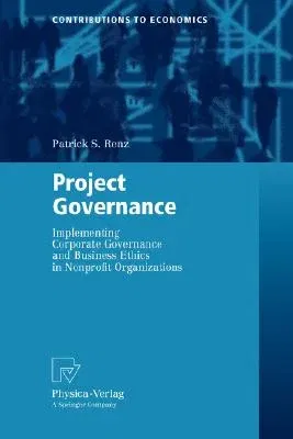 Project Governance: Implementing Corporate Governance and Business Ethics in Nonprofit Organizations (2007)