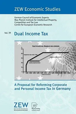 Dual Income Tax: A Proposal for Reforming Corporate and Personal Income Tax in Germany (2008)