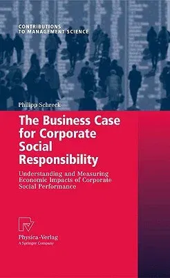 The Business Case for Corporate Social Responsibility: Understanding and Measuring Economic Impacts of Corporate Social Performance (2009)