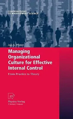 Managing Organizational Culture for Effective Internal Control: From Practice to Theory (2009)