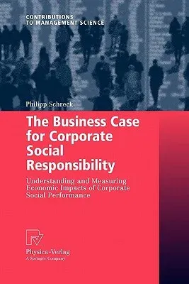 The Business Case for Corporate Social Responsibility: Understanding and Measuring Economic Impacts of Corporate Social Performance