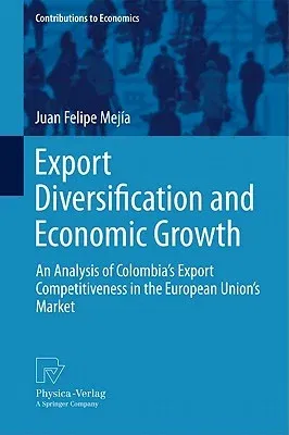 Export Diversification and Economic Growth: An Analysis of Colombia's Export Competitiveness in the European Union's Market (2011)