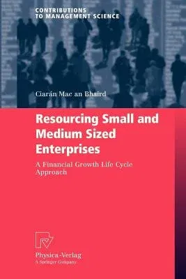 Resourcing Small and Medium Sized Enterprises: A Financial Growth Life Cycle Approach (2010)