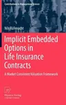 Implicit Embedded Options in Life Insurance Contracts: A Market Consistent Valuation Framework (2012)