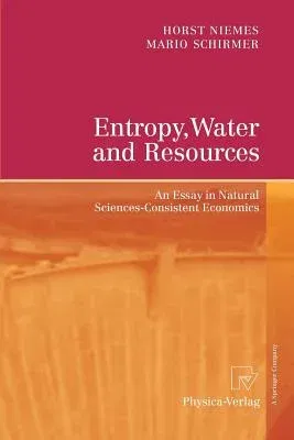 Entropy, Water and Resources: An Essay in Natural Sciences-Consistent Economics (2010)