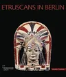 Etruscans in Berlin: Etruscan Art from the Berlin Antikensammlung. an Introduction