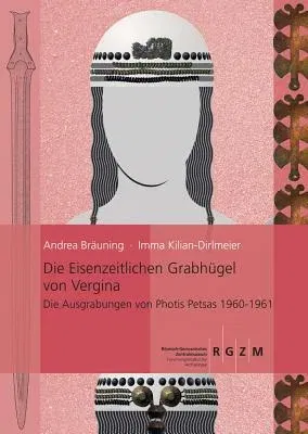 Die Eisenzeitlichen Grabhugel Von Vergina: Die Ausgrabungen Von Photis Petsas 1960 - 1961