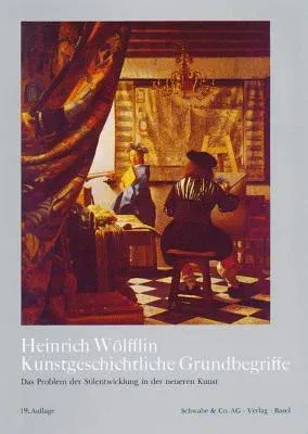 Kunstgeschichtliche Grundbegriffe: Das Problem Der Stilentwicklung in Der Neueren Kunst (19., Aufl.)