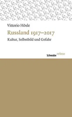 Russland 1917-2017: Kultur, Selbstbild Und Gefahr