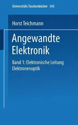 Angewandte Elektronik: Band 1: Elektronische Leitung Elektronenoptik (1975)