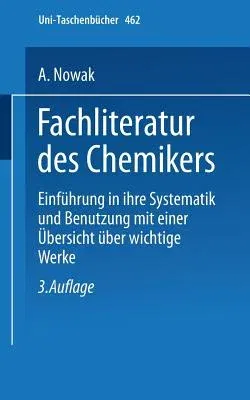 Fachliteratur Des Chemikers: Einführung in Ihre Systematik Und Benutzung Mit Einer Übersicht Über Wichtige Werke (3. Aufl.)