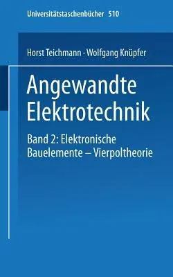 Angewandte Elektronik: Band 2: Elektronische Bauelemente Vierpoltheorie