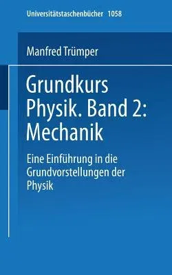 Grundkurs Physik Band 2: Mechanik: Eine Einführung in Grundvorstellungen Der Physik (1980)