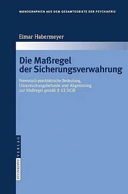 Die Maßregel Der Sicherungsverwahrung: Forensisch-Psychiatrische Bedeutung, Untersuchungsbefunde Und Abgrenzung Zur Maßregel Gemäß § 63 Stgb (2008)