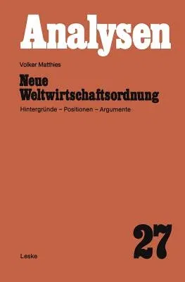 Neue Weltwirtschaftsordnung: Hintergründe -- Positionen -- Argumente (1980)