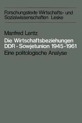 Die Wirtschaftsbeziehungen Ddr -- Sowjetunion 1945-1961: Eine Politologische Analyse (1979)