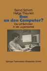 Ran an Den Computer?: Zwischen Euphorie Und Distanz -- Die Iuk-Techniken in Der Jugendarbeit (1989)